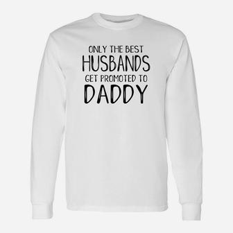 Dad Only Best Husbands Get Promoted To Daddy Long Sleeve T-Shirt - Seseable