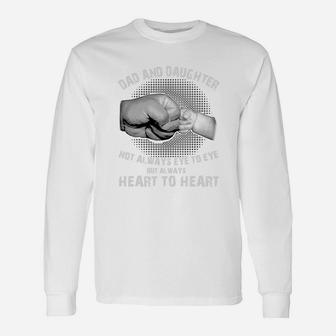 Dad And Daughter Not Always Eye To Eye But Always Heart To Heart Long Sleeve T-Shirt - Seseable