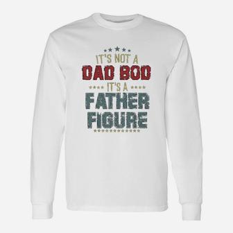 Dad Day It Is Not A Dad Bod It Is A Father Figure Long Sleeve T-Shirt - Seseable