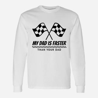 My Dad Is Faster Race Car Racing Mechanic Long Sleeve T-Shirt - Seseable