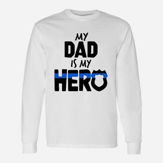My Dad Is My Hero Police Officer Long Sleeve T-Shirt - Seseable