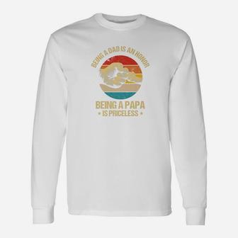 Being A Dad Is An Honor Being A Papa Is Priceless Long Sleeve T-Shirt - Seseable