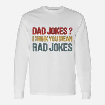 Dad Jokes I Think You Mean Rad Jokes Fathers Day Long Sleeve T-Shirt - Seseable
