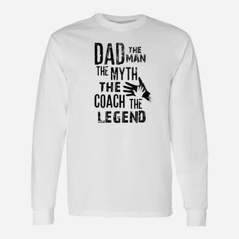 Dad The Man The Myth The Coach The Legend For Daddy Long Sleeve T-Shirt - Seseable