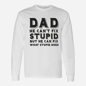 Dad Can Nott Fix Stupid But He Can Fix What Stupid Does Long Sleeve T-Shirt - Seseable