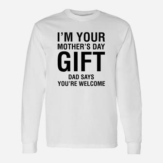 Im Your Dad Says Youre Welcome Long Sleeve T-Shirt - Seseable