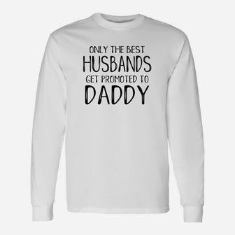 Dad Shirts Only Best Husbands Get Promoted To Daddy Long Sleeve T-Shirt - Seseable