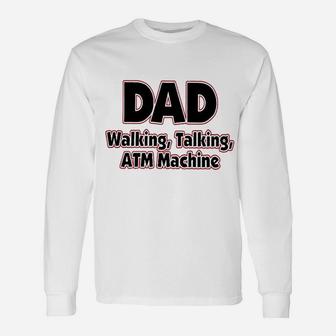 Dad Walking Talking Atm Machine Dad Long Sleeve T-Shirt - Seseable