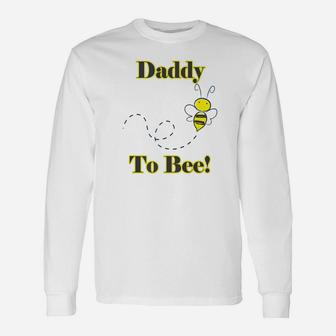 Daddy To Bee New Dad Long Sleeve T-Shirt - Seseable