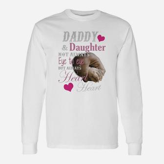 Daddy And Daughter Not Always Eye To Eye But Always Heart To Heart Shirt Long Sleeve T-Shirt - Seseable