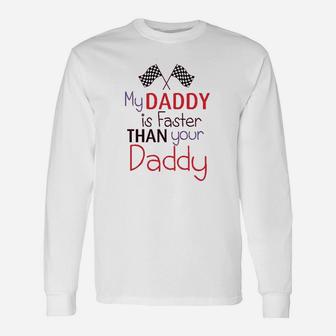 My Daddy Is Faster Than Your Race Car Dad Fathers Day Long Sleeve T-Shirt - Seseable
