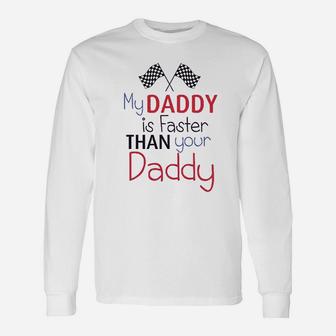 My Daddy Is Faster Than Your Race Car Dad Long Sleeve T-Shirt - Seseable