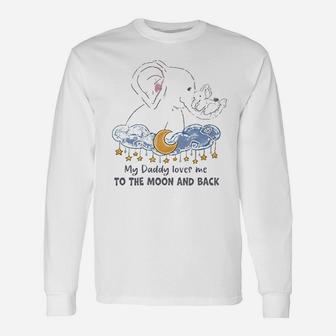My Daddy Loves Me To The Moon And Back Long Sleeve T-Shirt - Seseable
