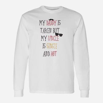 My Daddy Is Taken But Uncle Single And Hot Long Sleeve T-Shirt - Seseable