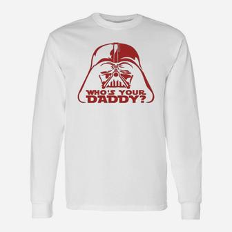 Who Is Your Daddy Vader, best christmas gifts for dad Long Sleeve T-Shirt - Seseable