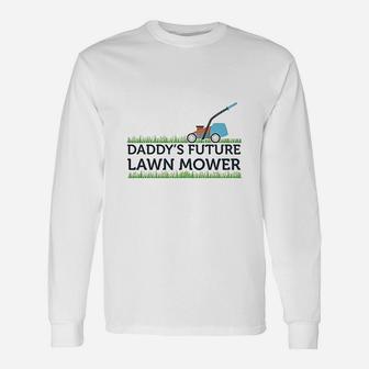 Daddys Future Lawn Mower, dad birthday gifts Long Sleeve T-Shirt - Seseable