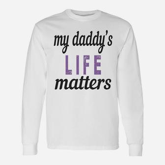 My Daddys Life Matters Style B Dad Fathers Day Cotton Long Sleeve T-Shirt - Seseable