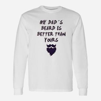 My Dads Beard Is Better Than Yours Dad Fathers Day Long Sleeve T-Shirt - Seseable