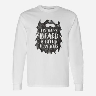 My Dads Beard Is Better Than Yours Long Sleeve T-Shirt - Seseable