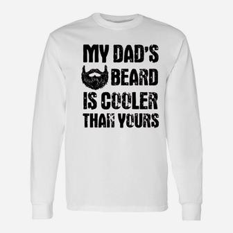 My Dads Beard Is Cooler Than Yours Long Sleeve T-Shirt - Seseable