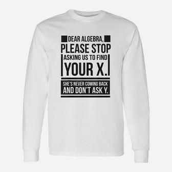 Dear Algebra Find X Ask Y Math Saying Nerd Quote Long Sleeve T-Shirt - Seseable