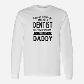 Dentist The Most Important Call Me Daddy Dad Men Tshir Long Sleeve T-Shirt - Seseable