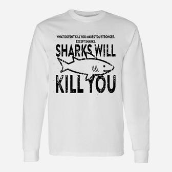 What Doesnt Kill You Sharks Will Kill You Long Sleeve T-Shirt - Seseable