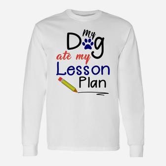 My Dog Ate My Lesson Plan Teacher Long Sleeve T-Shirt - Seseable