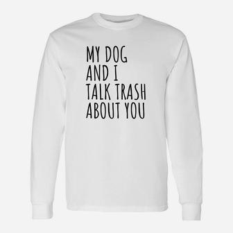My Dog And I Talk Trash About You Premium Long Sleeve T-Shirt - Seseable