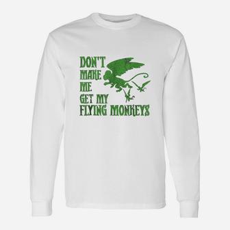 Dont Make Me Get Flying Monkeys Long Sleeve T-Shirt - Seseable