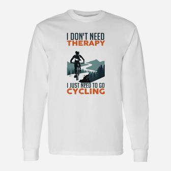 I Dont Need Therapy I Just Need To Go Cycling Long Sleeve T-Shirt - Seseable