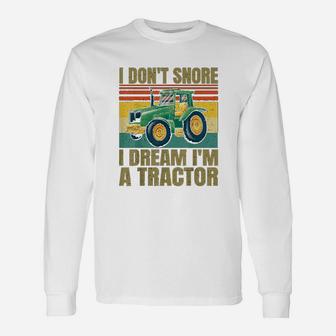 I Dont Snore I Dream Im A Tractor Vintage Tractor Long Sleeve T-Shirt - Seseable