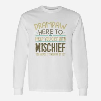 Drampaw Here To Help You Get Into Mischief You Have Not Thought Of Yet Man Saying Long Sleeve T-Shirt - Seseable