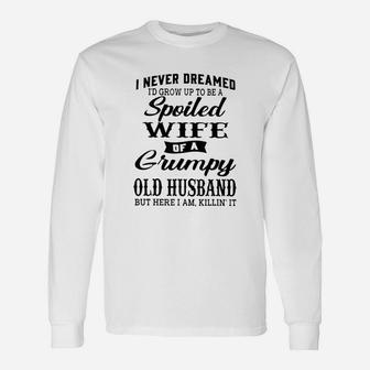 I Never Dreamed To Be A Spoiled Wife Of Grumpy Old Husband Long Sleeve T-Shirt - Seseable