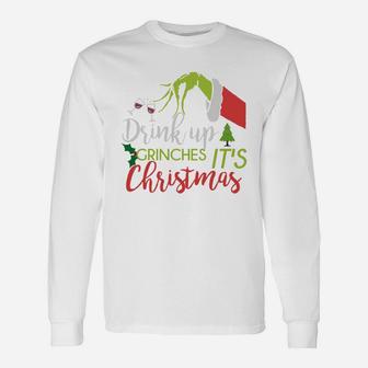 Drink Up Grinches It's Christmas Shirt Long Sleeve T-Shirt - Seseable