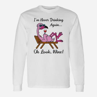 I Am Never Drinking Again Oh Look Wine Flamingo Drinking Wine Long Sleeve T-Shirt - Seseable