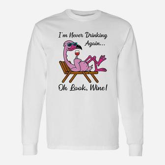 I Am Never Drinking Again Oh Look Wine Flamingo Drinking Wine Long Sleeve T-Shirt - Seseable