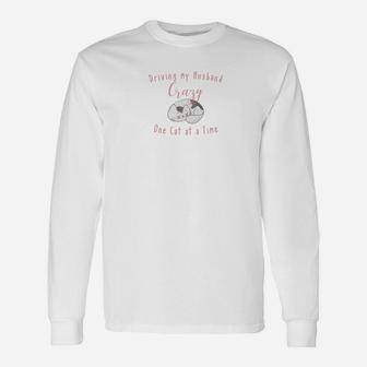 Driving My Husband Crazy One Cat A Time Long Sleeve T-Shirt - Seseable