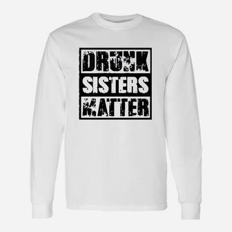 Drunk Sisters Matter Wine Drinking Lover Long Sleeve T-Shirt - Seseable