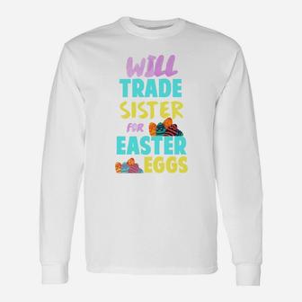 Easter Will Trade Sister For Eggs Sibling Long Sleeve T-Shirt - Seseable