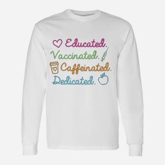 Educated Vaccinated Caffeinated Dedicated Teacher Long Sleeve T-Shirt - Seseable