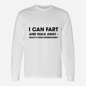 I Can Fart And Walk Away Whats Your Superpower Sarcastic Long Sleeve T-Shirt - Seseable