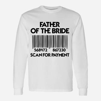 Father Of The Bride Scan For Payment Long Sleeve T-Shirt - Seseable
