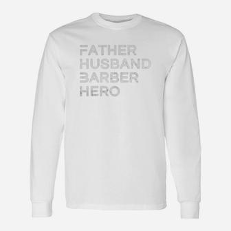 Father Husband Barber Hero, dad birthday gifts Long Sleeve T-Shirt - Seseable