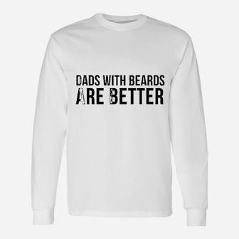 Fathers Day Dads With Beards Are Better Long Sleeve T-Shirt - Seseable