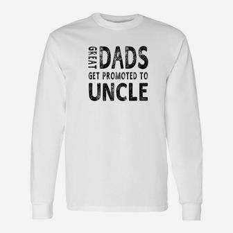 Fathers Day Great Dads Get Promoted To Uncle Long Sleeve T-Shirt - Seseable
