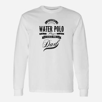 My Favorite Water Polo Player Call Me Dad Men Sport Long Sleeve T-Shirt - Seseable