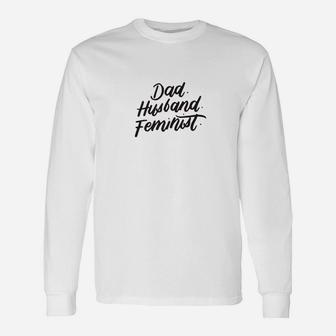 Feminist Dad Shirt Men Feminist Husband Woke Fathers Day Long Sleeve T-Shirt - Seseable
