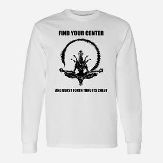 Find Your Center And Burst Forth Thru Its Chest Long Sleeve T-Shirt - Seseable