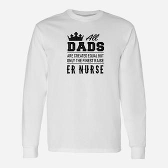 The Finest Dads Raise Er Nurse Long Sleeve T-Shirt - Seseable